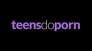 Teens Do Porn