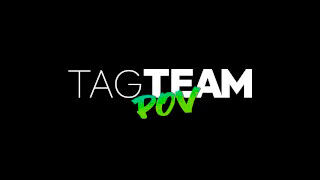 Tag Team POV