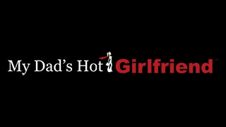 My Dad's Hot Girlfriend