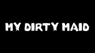 My Dirty Maid