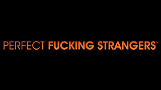 Perfect Fucking Strangers