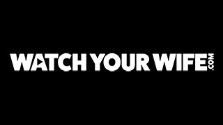 Watch Your Wife