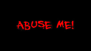 Abuse me